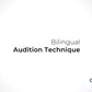 Bilingual Audition Technique