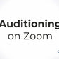 Auditioning on Zoom